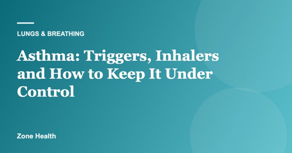 Asthma: Triggers, Inhalers and How to Keep It Under Control