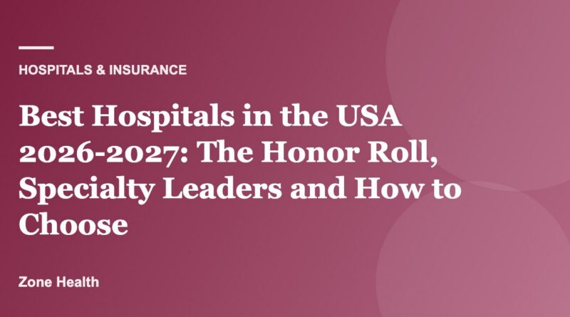 Best Hospitals in the USA 2026-2027: The Honor Roll, Specialty Leaders and How to Choose