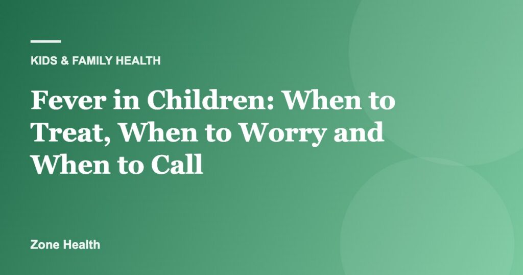 Fever in Children: When to Treat, When to Worry and When to Call