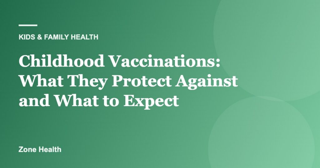 Childhood Vaccinations: What They Protect Against and What to Expect