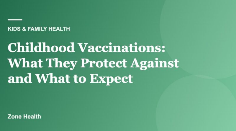 Childhood Vaccinations: What They Protect Against and What to Expect
