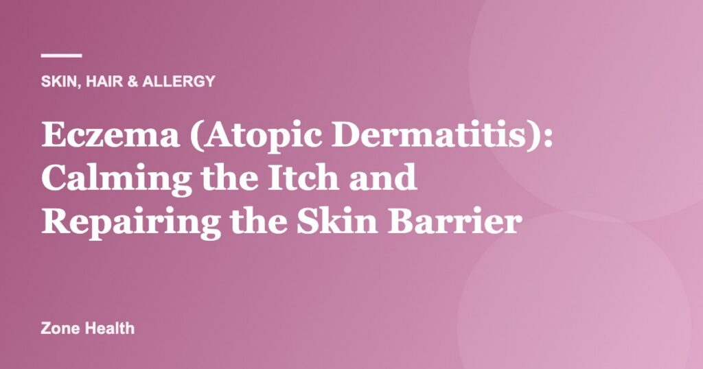 Eczema (Atopic Dermatitis): Calming the Itch and Repairing the Skin Barrier