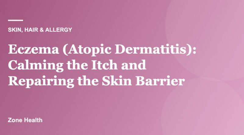 Eczema (Atopic Dermatitis): Calming the Itch and Repairing the Skin Barrier