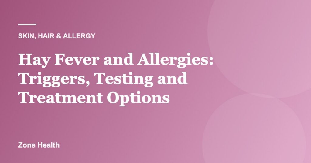 Hay Fever and Allergies: Triggers, Testing and Treatment Options