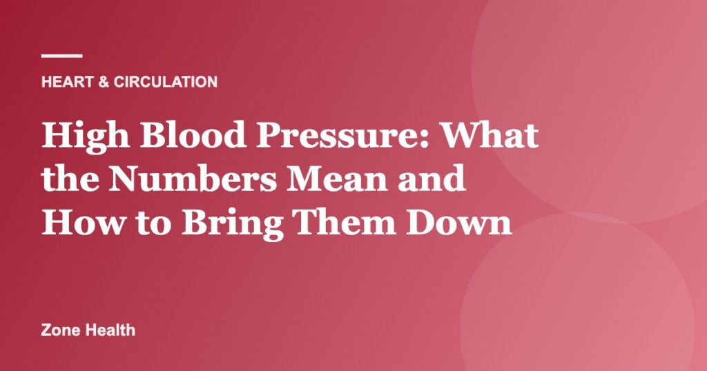 High Blood Pressure: What the Numbers Mean and How to Bring Them Down