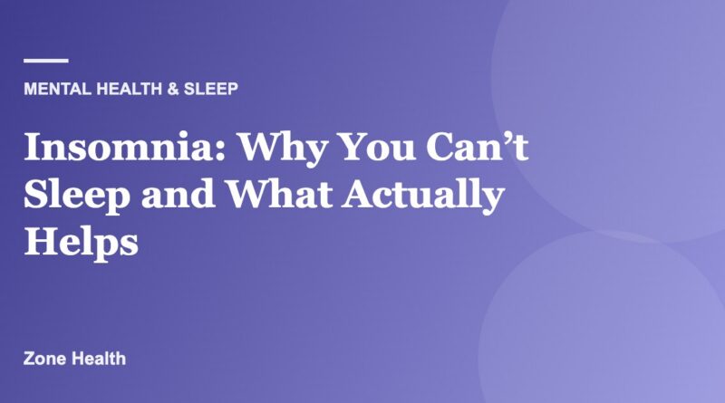 Insomnia: Why You Can’t Sleep and What Actually Helps