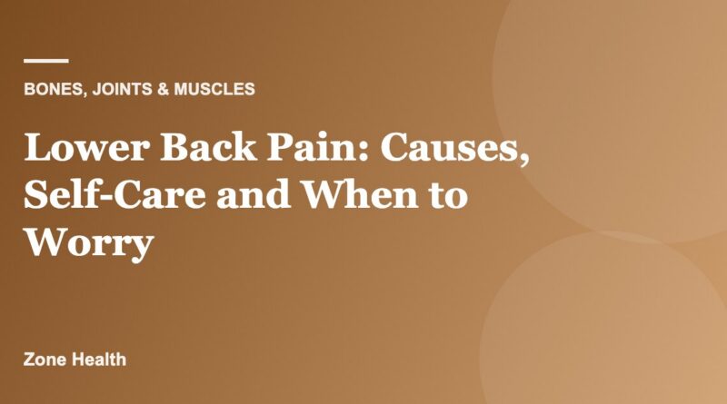 Lower Back Pain: Causes, Self-Care and When to Worry