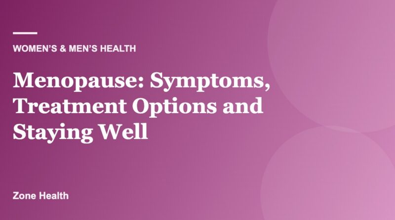 Menopause: Symptoms, Treatment Options and Staying Well