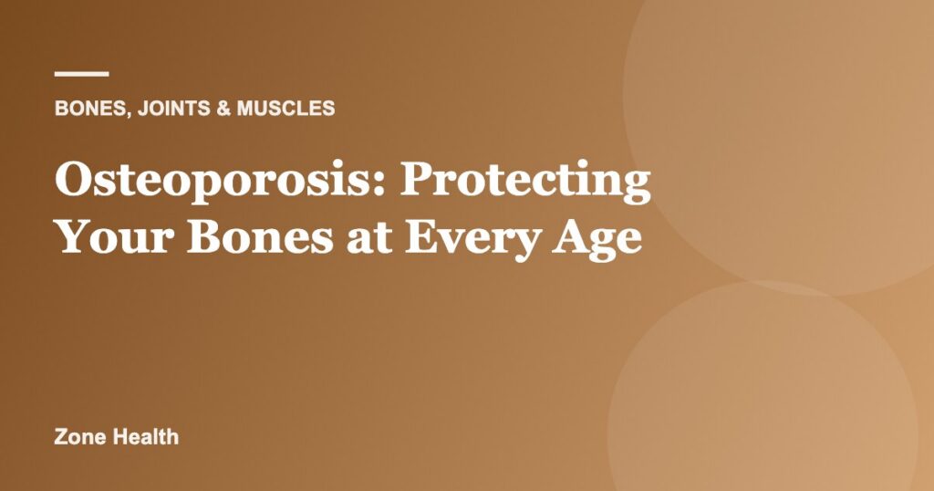 Osteoporosis: Protecting Your Bones at Every Age