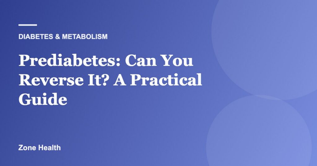 Prediabetes: Can You Reverse It? A Practical Guide