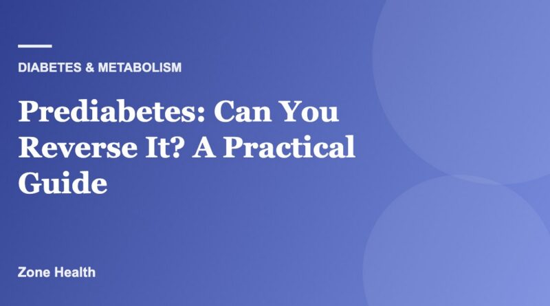 Prediabetes: Can You Reverse It? A Practical Guide