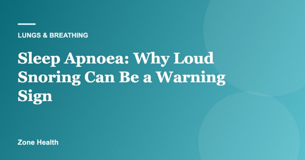 Sleep Apnoea: Why Loud Snoring Can Be a Warning Sign