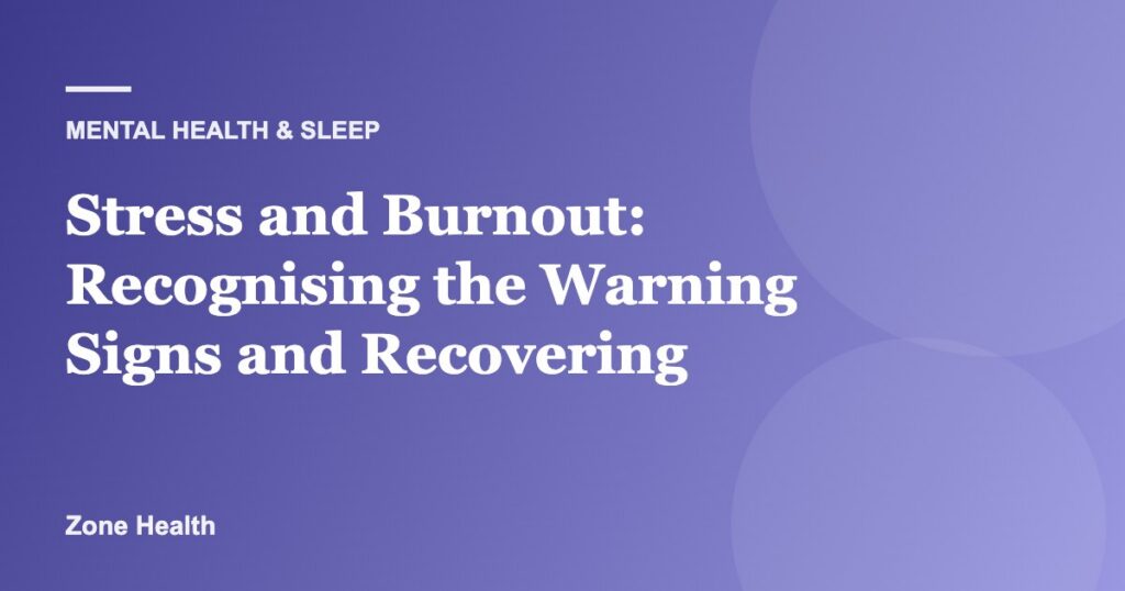 Stress and Burnout: Recognising the Warning Signs and Recovering