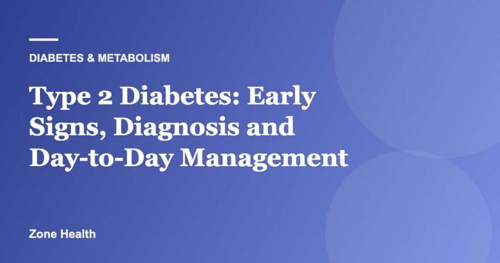 Type 2 Diabetes: Early Signs, Diagnosis and Day-to-Day Management