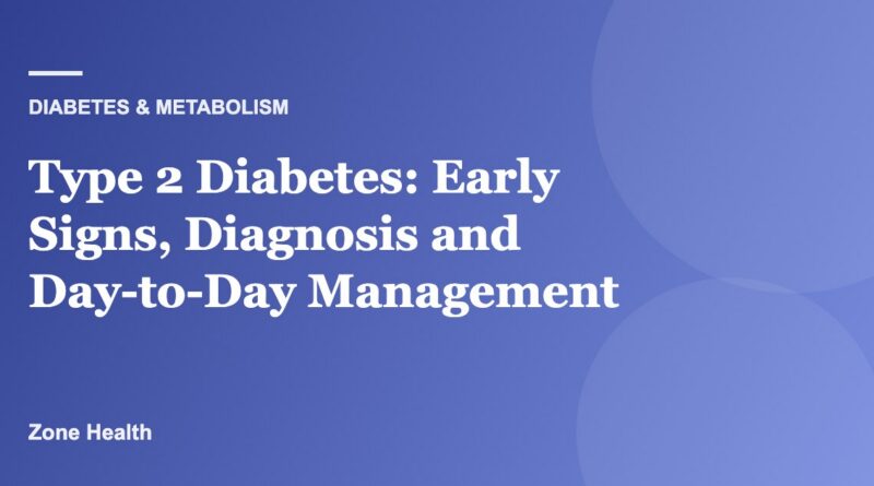Type 2 Diabetes: Early Signs, Diagnosis and Day-to-Day Management